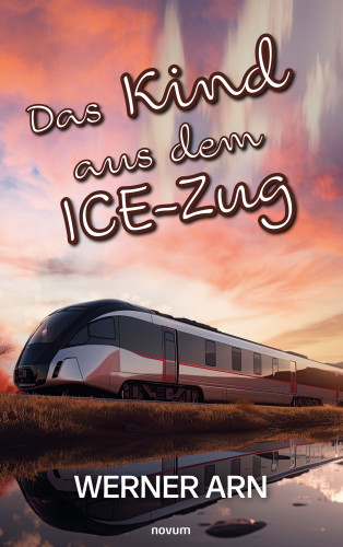 Werner Arn: Das Kind aus dem ICE-Zug