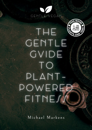 Michael Markens: The Gentle Guide to Plant-Powered Fitness