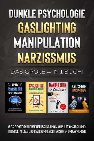 Martina Richter: Dunkle Psychologie - Gaslighting - Manipulation - Narzissmus: Das große 4 in 1 Buch! Wie Sie emotionale Beeinflussung und Manipulationstechniken in Beruf, Alltag und Beziehung leicht erkennen und abwehren