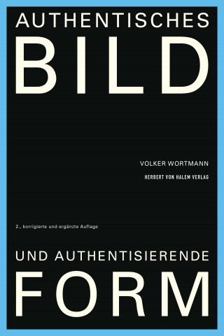 Volker Wortmann: Authentisches Bild und authentisierende Form
