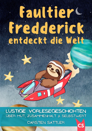 Carsten Sattler: Faultier Fredderick entdeckt die Welt