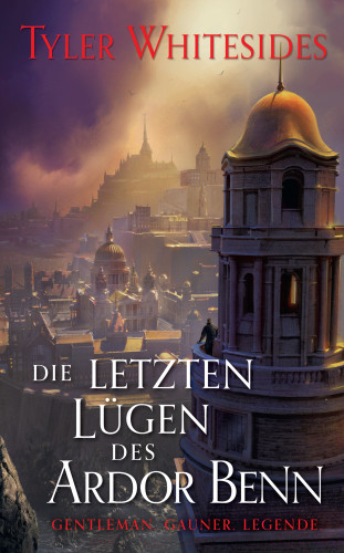 Tyler Whitesides: Die letzten Lügen des Ardor Benn - Die Abenteuer des Meisters von List und Tücke 3