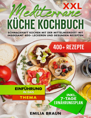 Emilia Braun: XXL Mediterrane Küche Kochbuch