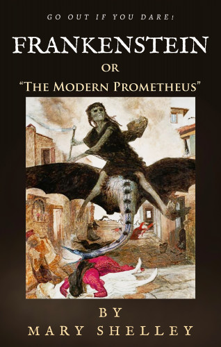 Mary Shelley: Frankenstein: or "The Modern Prometheus"