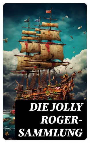 Georg Engel, Robert Louis Stevenson, James Fenimore Cooper, Daniel Defoe, Emilio Salgari, Frederick Kapitän Marryat: Die Jolly Roger-Sammlung