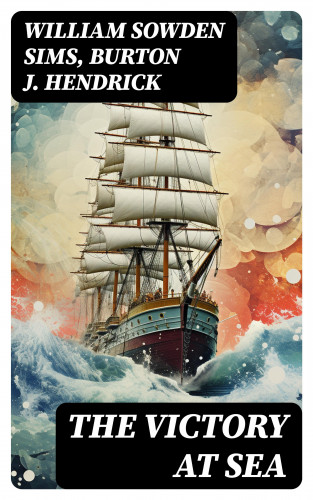 William Sowden Sims, Burton J. Hendrick: The Victory at Sea