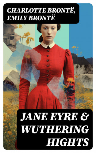Charlotte Brontë, Emily Brontë: Jane Eyre & Wuthering Hights