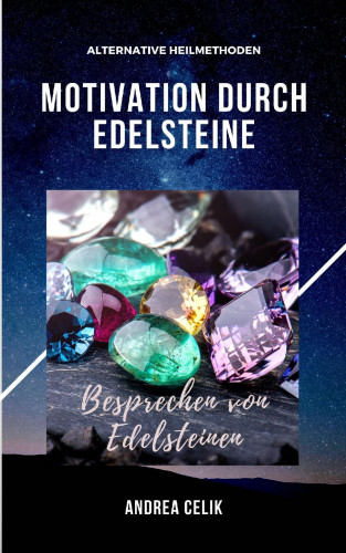 Andrea Celik: Motivation durch Edelsteine