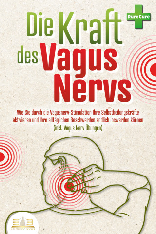 Pure Cure: Die Kraft des Vagus Nervs: Wie Sie durch die Vagusnerv-Stimulation Ihre Selbstheilungskräfte aktivieren und Ihre alltäglichen Beschwerden endlich loswerden können (inkl. Vagus Nerv Übungen)