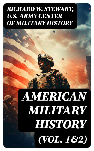 Richard W. Stewart, U.S. Army Center of Military History: American Military History (Vol. 1&2)