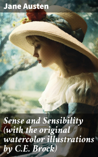 Jane Austen: Sense and Sensibility (with the original watercolor illustrations by C.E. Brock)
