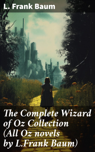 L. Frank Baum: The Complete Wizard of Oz Collection (All Oz novels by L.Frank Baum)