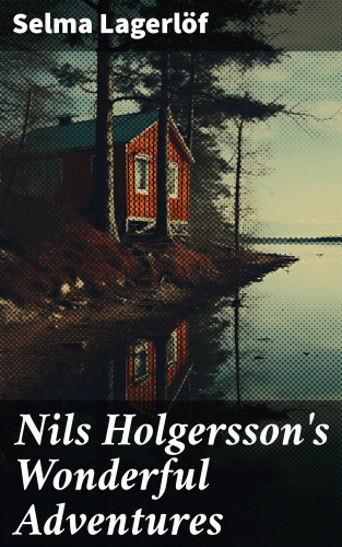 Selma Lagerlöf: Nils Holgersson's Wonderful Adventures