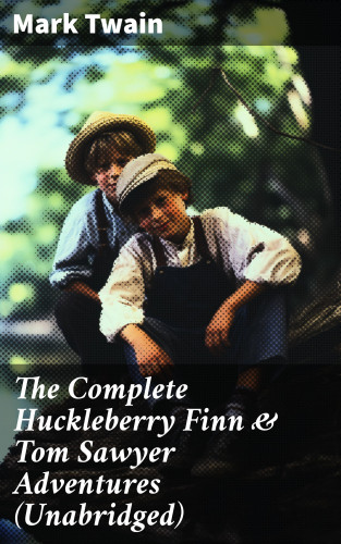 Mark Twain: The Complete Huckleberry Finn & Tom Sawyer Adventures (Unabridged)