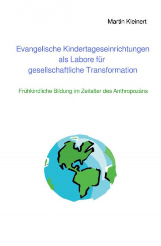Martin Kleinert: Evangelische Kindertageseinrichtungen als Labore für gesellschaftliche Transformation