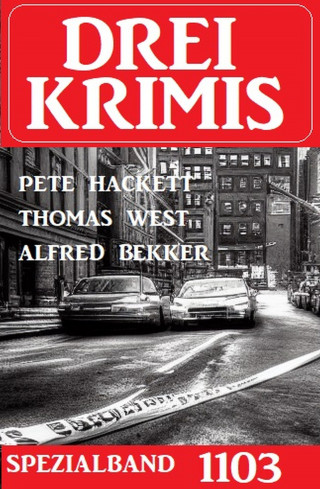 Thomas West, Alfred Bekker, Pete Hackett: Drei Krimis Spezialband 1103