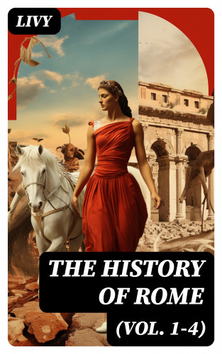 Livy: The History of Rome (Vol. 1-4)