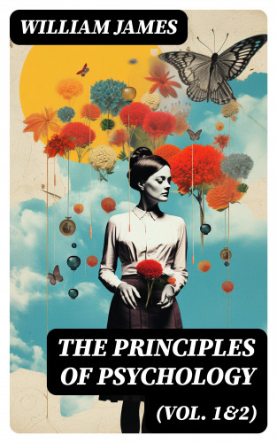 William James: The Principles of Psychology (Vol. 1&2)