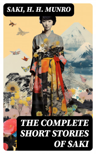 Saki, H. H. Munro: The Complete Short Stories of Saki