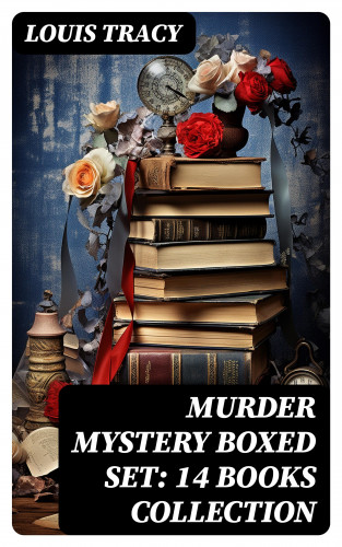 Louis Tracy: MURDER MYSTERY Boxed Set: 14 Books Collection