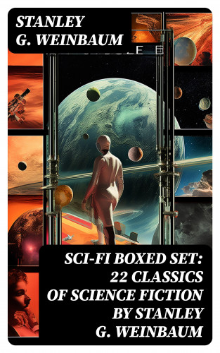 Stanley G. Weinbaum: SCI-FI Boxed Set: 22 Classics of Science Fiction by Stanley G. Weinbaum