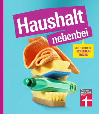 Christian Eigner: Haushalt nebenbei – Der Ratgeber für alle, die Hausarbeit zur Nebensache machen wollen, mit vielen Beispielen und Spartipps für das optimale Equipment