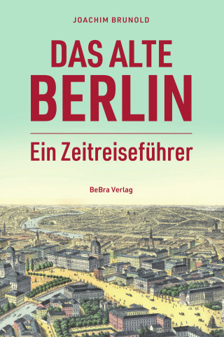 Joachim Brunold: Das alte Berlin