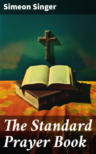 Simeon Singer: The Standard Prayer Book