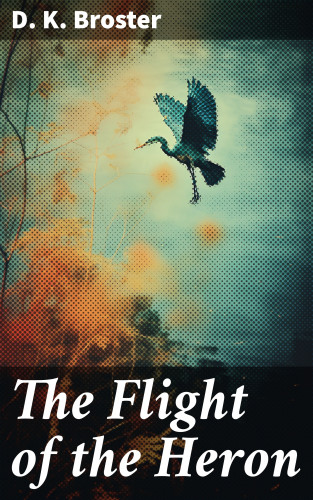 D. K. Broster: The Flight of the Heron