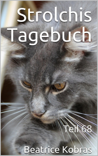 Beatrice Kobras: Strolchis Tagebuch - Teil 68