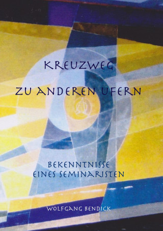 Wolfgang Bendick: Kreuzweg zu anderen Ufern