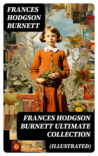 Frances Hodgson Burnett: FRANCES HODGSON BURNETT Ultimate Collection (Illustrated)