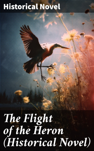 Historical Novel: The Flight of the Heron (Historical Novel)