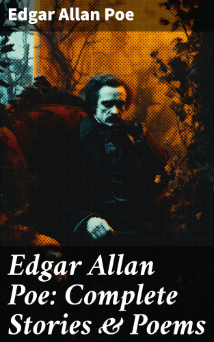 Edgar Allan Poe: Edgar Allan Poe: Complete Stories & Poems