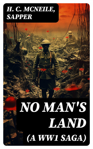 H. C. McNeile, Sapper: NO MAN'S LAND (A WW1 Saga)
