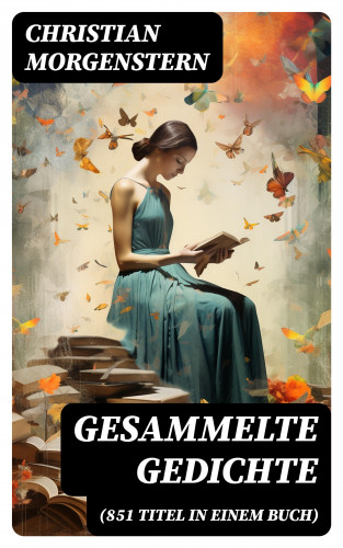 Christian Morgenstern: Gesammelte Gedichte (851 Titel in einem Buch)