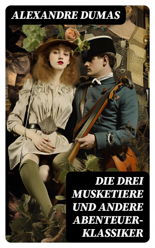 Alexandre Dumas: Die drei Musketiere und andere Abenteuer-Klassiker