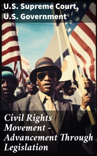 U.S. Supreme Court, U.S. Government: Civil Rights Movement - Advancement Through Legislation