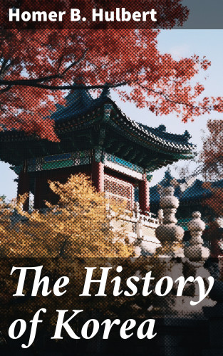 Homer B. Hulbert: The History of Korea