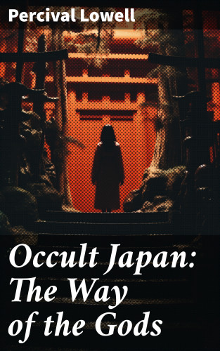 Percival Lowell: Occult Japan: The Way of the Gods