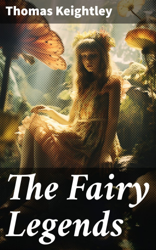 Thomas Keightley: The Fairy Legends