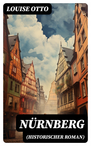 Louise Otto: Nürnberg (Historischer Roman)