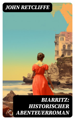John Retcliffe: BIARRITZ: Historischer Abenteuerroman
