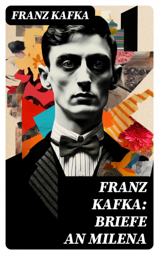 Franz Kafka: Franz Kafka: Briefe an Milena