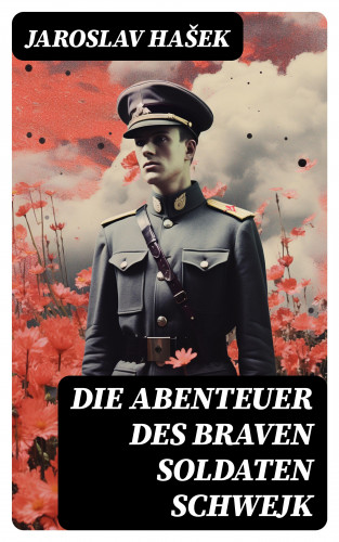 Jaroslav Hašek: Die Abenteuer des braven Soldaten Schwejk