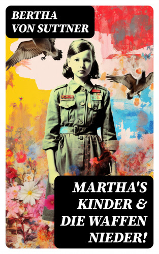 Bertha von Suttner: Martha's Kinder & Die Waffen nieder!