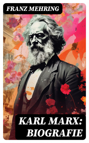 Franz Mehring: Karl Marx: Biografie