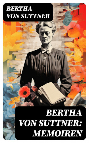 Bertha von Suttner: Bertha von Suttner: Memoiren