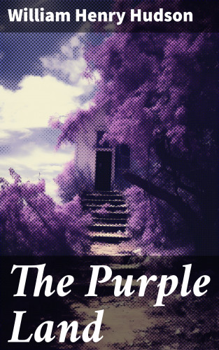 William Henry Hudson: The Purple Land