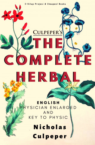Nicholas Culpeper: Culpeper's The Complete Herbal